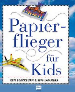 Papierflieger für Kids de Ken Blackburn