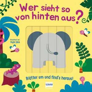 Wer sieht so von hinten aus? - Blätter um und find´s heraus! de Cara Neumann