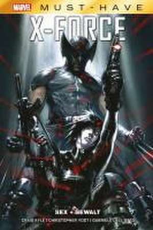 Marvel Must-Have: X-Force - Sex + Gewalt de Christopher Yost