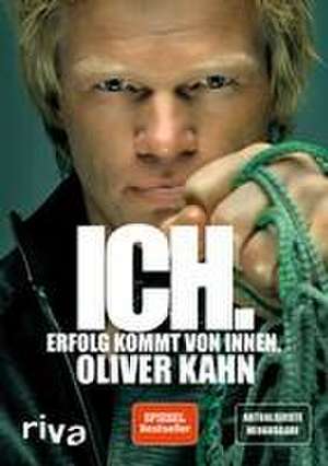 Ich. Erfolg kommt von innen. de Oliver Kahn