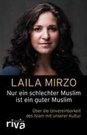 Nur ein schlechter Muslim ist ein guter Muslim de Laila Mirzo