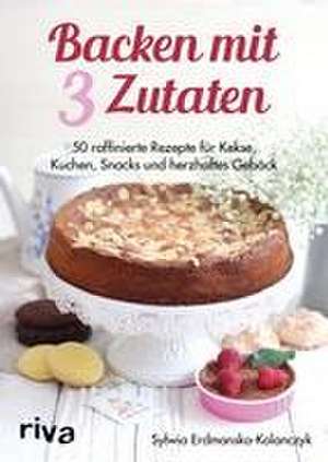 Backen mit 3 Zutaten de Sylwia Erdmanska-Kolanczyk