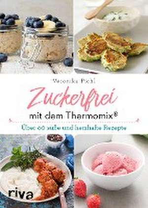 Zuckerfrei mit dem Thermomix® de Veronika Pichl