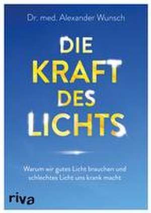 Die Kraft des Lichts de Alexander Wunsch