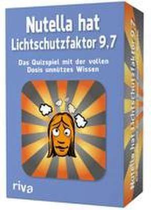 Nutella hat Lichtschutzfaktor 9,7 - Das Quizspiel mit der vollen Dosis unnützes Wissen de Emma Hegemann