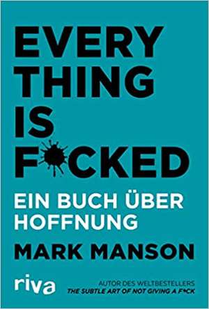 Everything is Fucked: Ein Buch über Hoffnung de Mark Manson