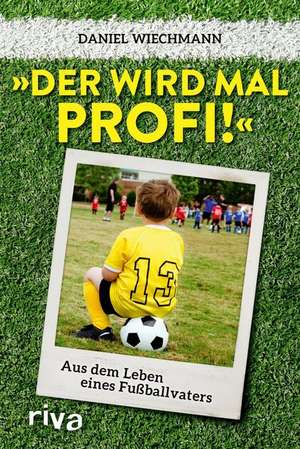 "Der wird mal Profi!" de Daniel Wiechmann