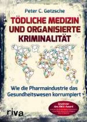 Tödliche Medizin und organisierte Kriminalität de Peter C. Gøtzsche