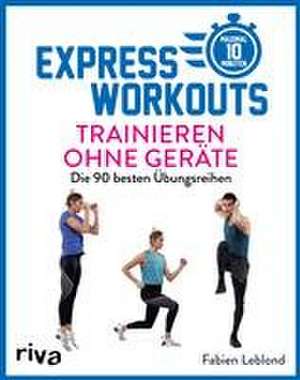 Express-Workouts - Trainieren ohne Geräte de Fabien Leblond