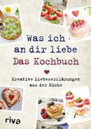 Was ich an dir liebe - Das Kochbuch de Veronika Pichl