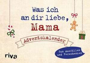 Was ich an dir liebe, Mama - Adventskalender. Hardcover-Ausgabe de Alexandra Reinwarth