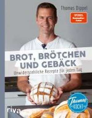 Thomas kocht: Brot, Brötchen und Gebäck de Thomas Dippel