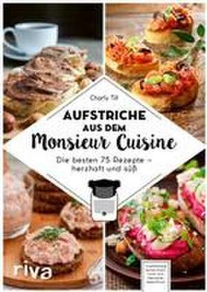 Aufstriche aus dem Monsieur Cuisine de Charly Till