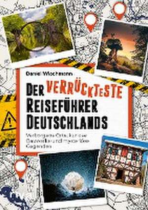 Der verrückteste Reiseführer Deutschlands de Daniel Wiechmann