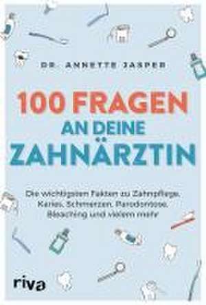 100 Fragen an deine Zahnärztin de Annette Jasper