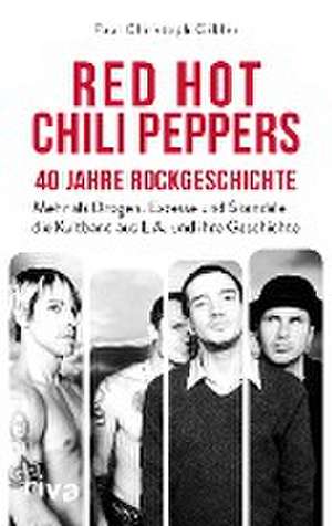 Red Hot Chili Peppers - 40 Jahre Rockgeschichte de Paul Christoph Gäbler