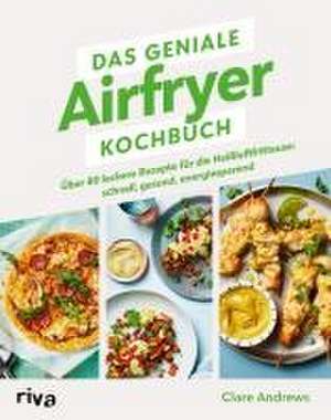 Das geniale Airfryer-Kochbuch de Clare Andrews