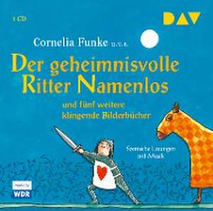 Der geheimnisvolle Ritter Namenlos und fünf weitere klingende Bilderbücher de Cornelia Funke