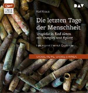 Die letzten Tage der Menschheit. Tragödie in fünf Akten mit Vorspiel und Epilog de Karl Kraus