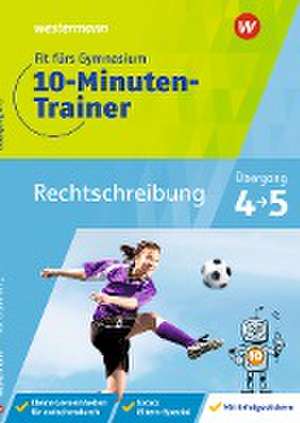 Fit fürs Gymnasium - Der 10-Minuten-Trainer. Übertritt 4 / 5 Deutsch Rechtschreibung de Bettina Sattler-Holzky