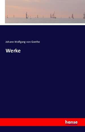 Goethes Werke de Johann Wolfgang von Goethe