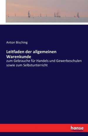 Leitfaden der allgemeinen Warenkunde de Anton Bisching