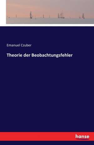 Theorie der Beobachtungsfehler de Emanuel Czuber