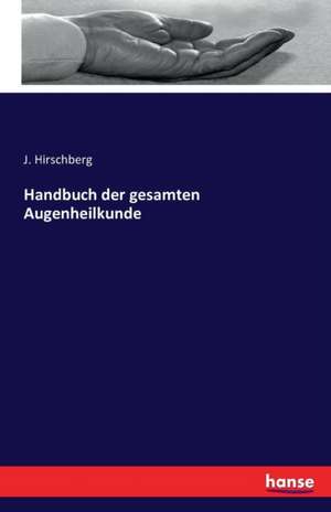 Handbuch der gesamten Augenheilkunde de J. Hirschberg