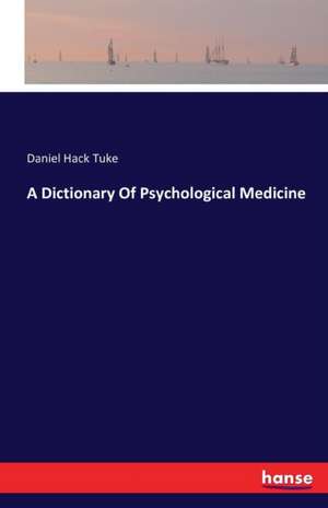 A Dictionary Of Psychological Medicine de Daniel Hack Tuke