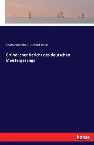 Gründlicher Bericht des deutschen Meistergesangs de Adam Puschman