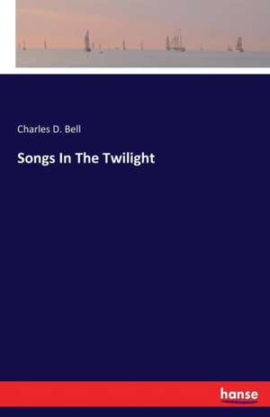 Songs In The Twilight de Charles D. Bell