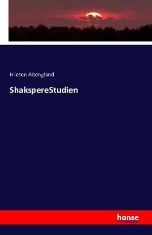 ShakspereStudien de Friesen Altengland