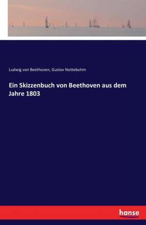 Ein Skizzenbuch von Beethoven aus dem Jahre 1803 de Ludwig van Beethoven