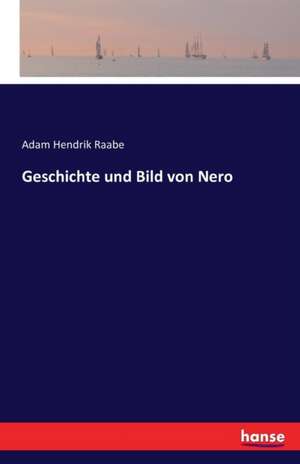 Geschichte und Bild von Nero de Adam Hendrik Raabe