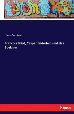 Francois Briot, Caspar Enderlein und das Edelzinn de Hans Demiani