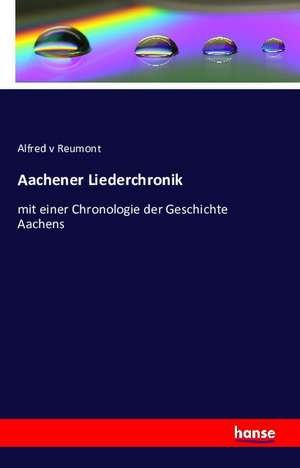 Aachener Liederchronik de Alfred V Reumont