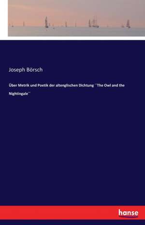 Über Metrik und Poetik der altenglischen Dichtung ´´The Owl and the Nightingale´´ de Joseph Börsch