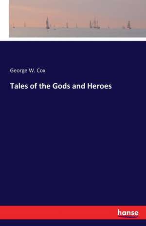 Tales of the Gods and Heroes de George W. Cox