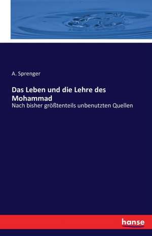 Das Leben und die Lehre des Mohammad de A. Sprenger