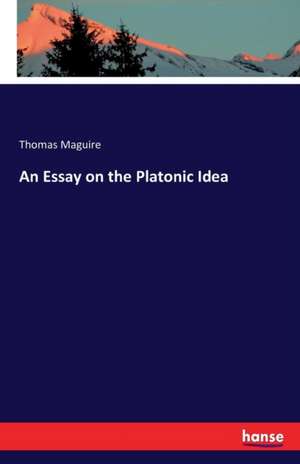 An Essay on the Platonic Idea de Thomas Maguire