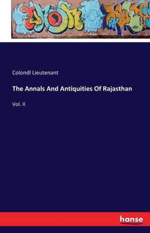 The Annals And Antiquities Of Rajasthan de Colondl Lieutenant