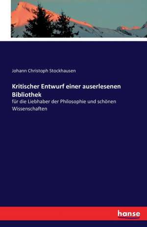 Kritischer Entwurf einer auserlesenen Bibliothek de Johann Christoph Stockhausen