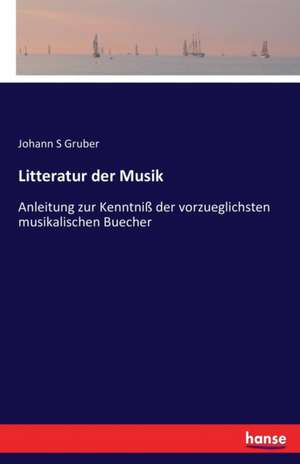 Litteratur der Musik de Johann S Gruber