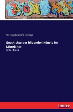 Geschichte der bildenden Künste im Mittelalter de Karl Julius Ferdinand Schnaase