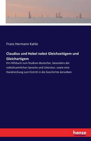 Claudius und Hebel nebst Gleichzeitigem und Gleichartigem de Franz Hermann Kahle