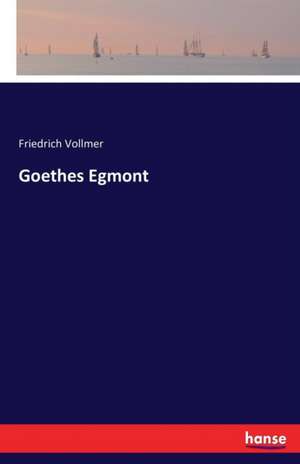 Goethes Egmont de Friedrich Vollmer