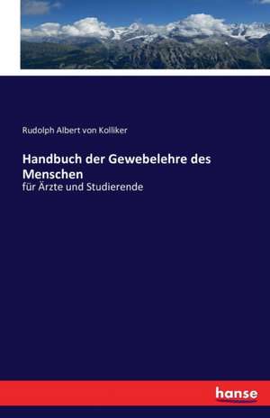 Handbuch der Gewebelehre des Menschen de Rudolph Albert Von Kolliker