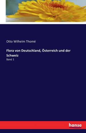 Flora von Deutschland, Österreich und der Schweiz de Otto Wilhelm Thomé