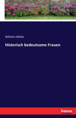 Historisch bedeutsame Frauen de Wilhelm Müller