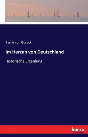 Im Herzen von Deutschland de Bernd Von Guseck